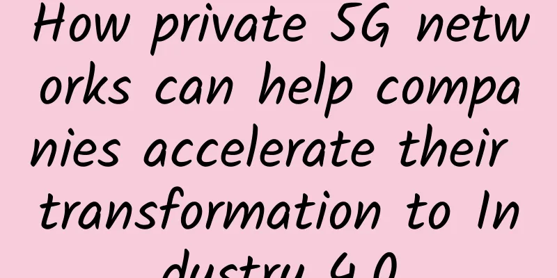 How private 5G networks can help companies accelerate their transformation to Industry 4.0