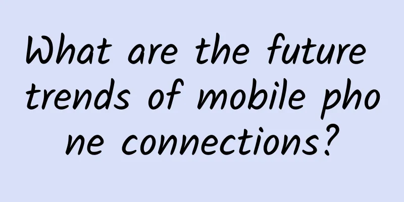 What are the future trends of mobile phone connections?
