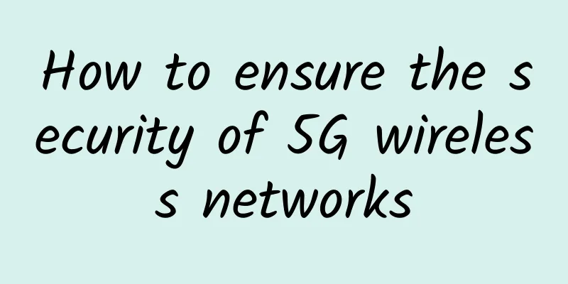 How to ensure the security of 5G wireless networks