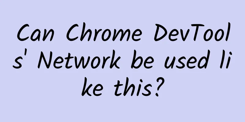 Can Chrome DevTools' Network be used like this?