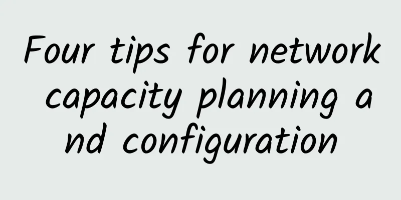Four tips for network capacity planning and configuration