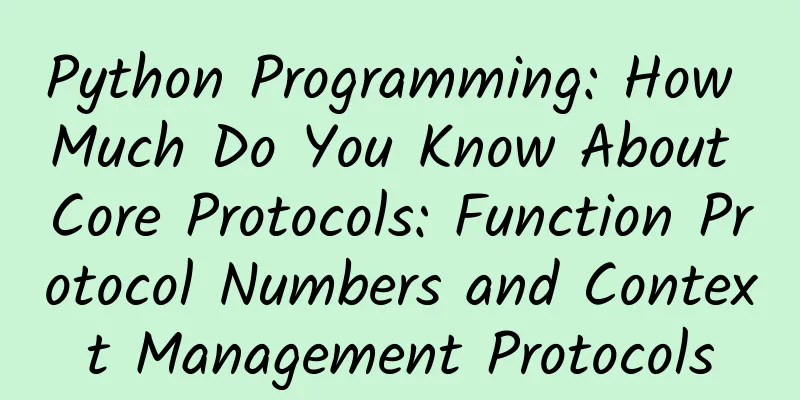 Python Programming: How Much Do You Know About Core Protocols: Function Protocol Numbers and Context Management Protocols