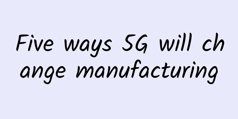 Five ways 5G will change manufacturing