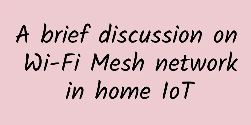 A brief discussion on Wi-Fi Mesh network in home IoT