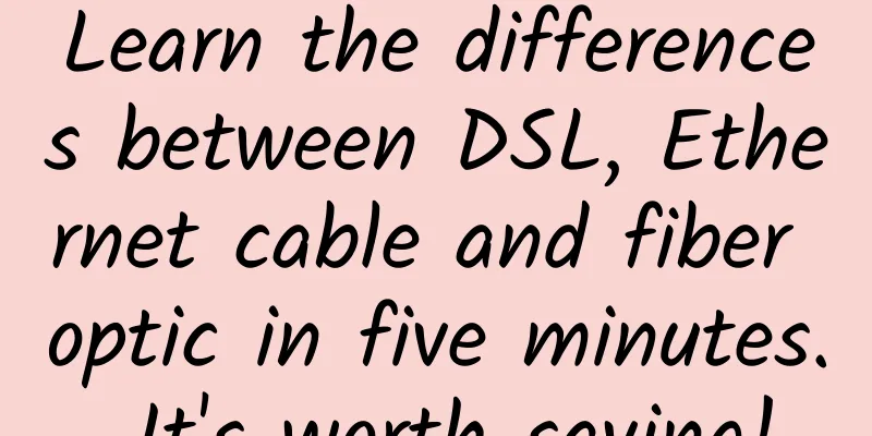 Learn the differences between DSL, Ethernet cable and fiber optic in five minutes. It's worth saving!