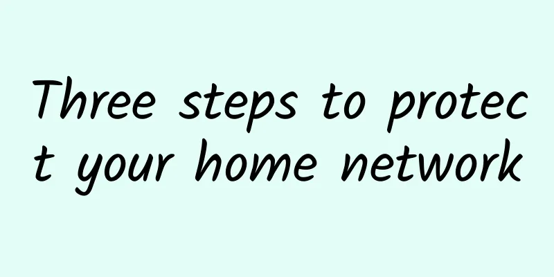 Three steps to protect your home network