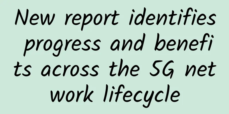 New report identifies progress and benefits across the 5G network lifecycle