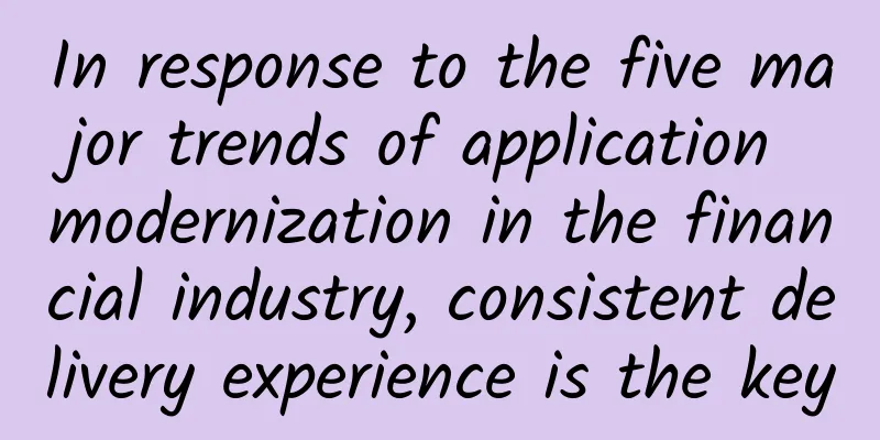 In response to the five major trends of application modernization in the financial industry, consistent delivery experience is the key