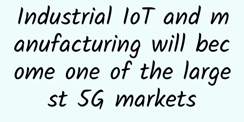 Industrial IoT and manufacturing will become one of the largest 5G markets