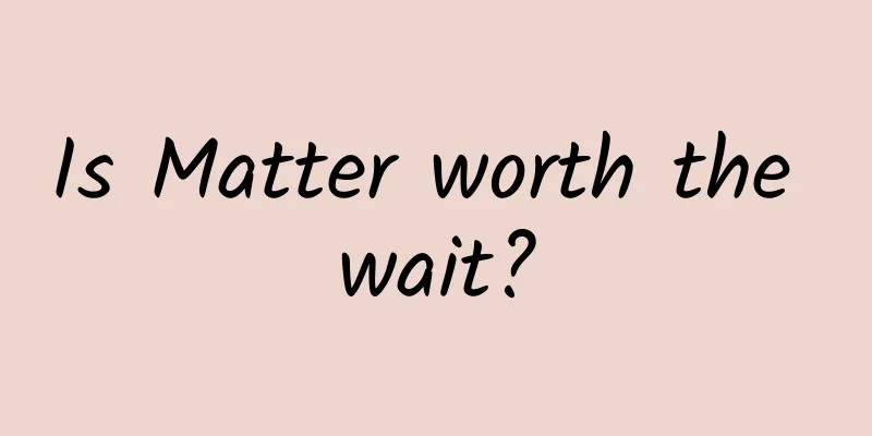 Is Matter worth the wait?