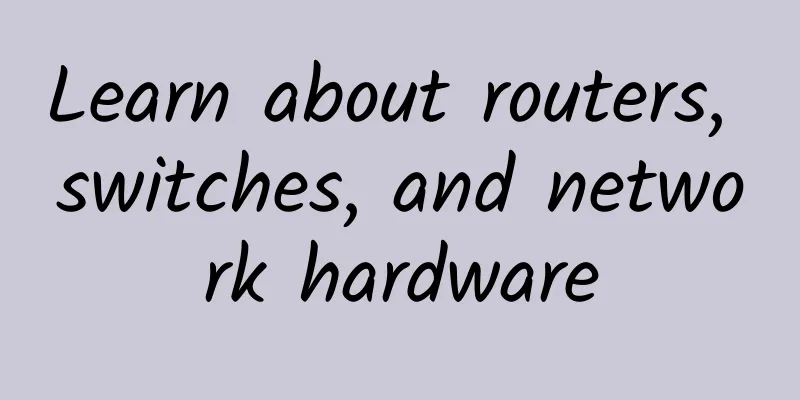 Learn about routers, switches, and network hardware