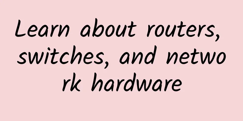 Learn about routers, switches, and network hardware