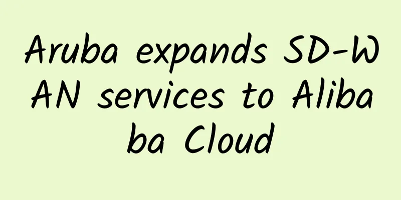Aruba expands SD-WAN services to Alibaba Cloud
