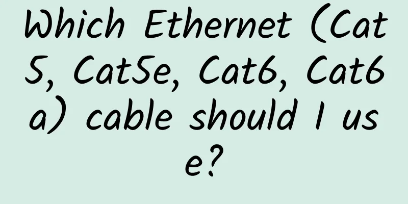 Which Ethernet (Cat5, Cat5e, Cat6, Cat6a) cable should I use?