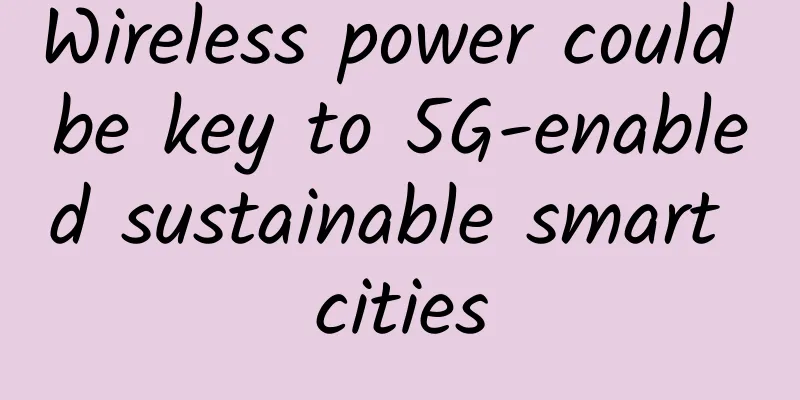 Wireless power could be key to 5G-enabled sustainable smart cities