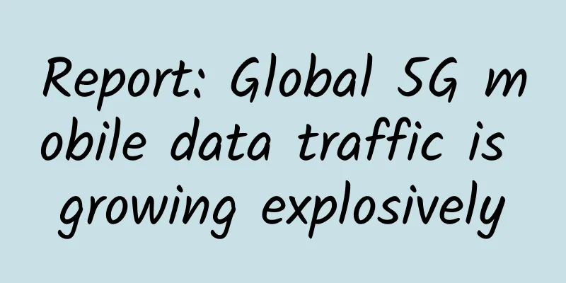 Report: Global 5G mobile data traffic is growing explosively