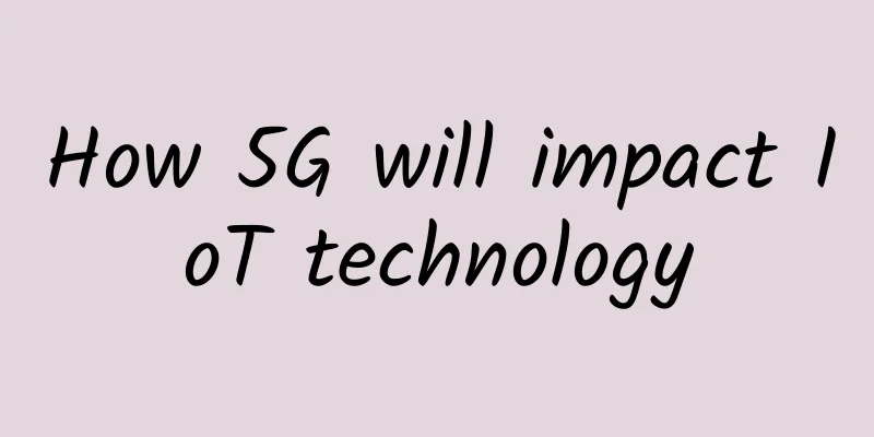 How 5G will impact IoT technology