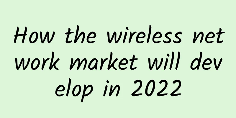 How the wireless network market will develop in 2022