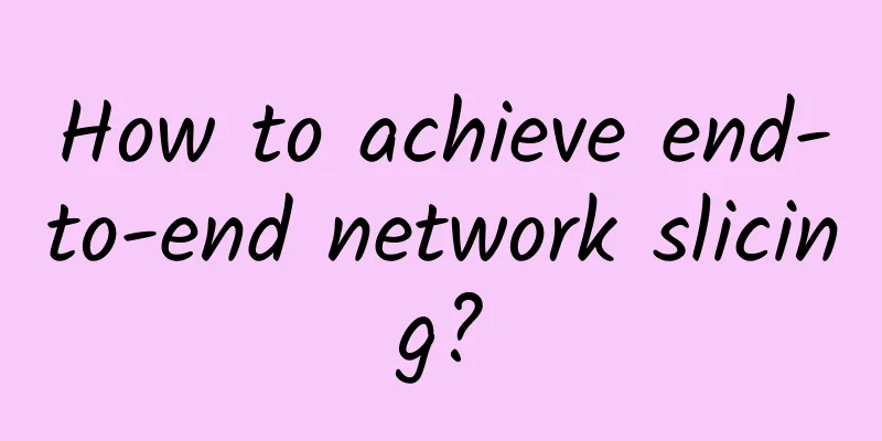 How to achieve end-to-end network slicing?