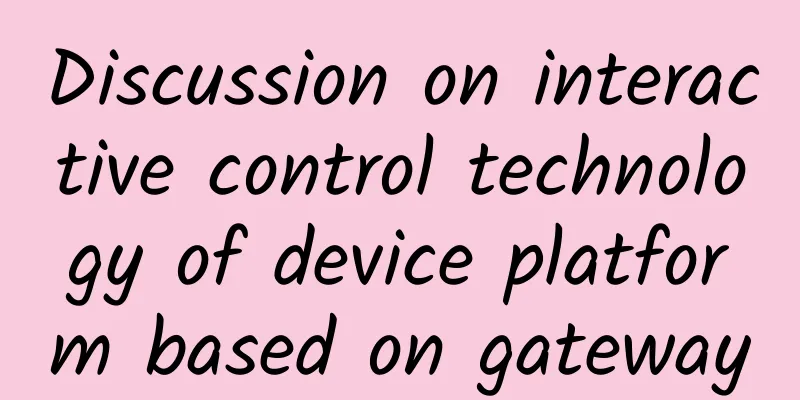 Discussion on interactive control technology of device platform based on gateway