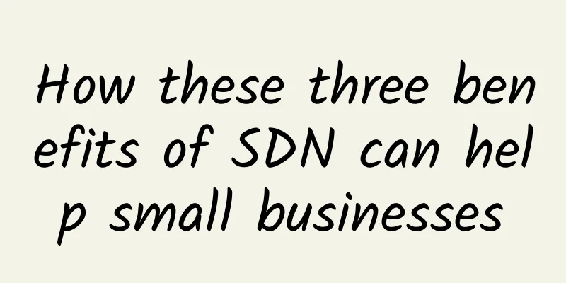 How these three benefits of SDN can help small businesses