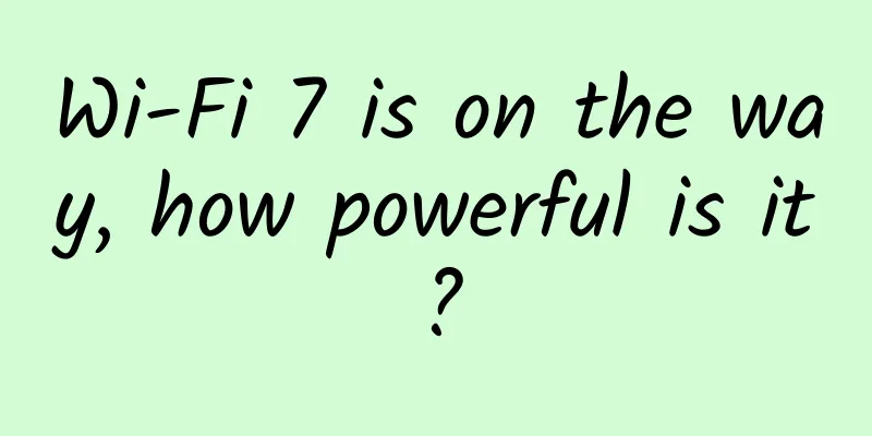 Wi-Fi 7 is on the way, how powerful is it?