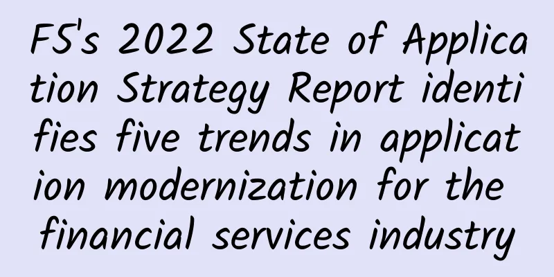 F5's 2022 State of Application Strategy Report identifies five trends in application modernization for the financial services industry