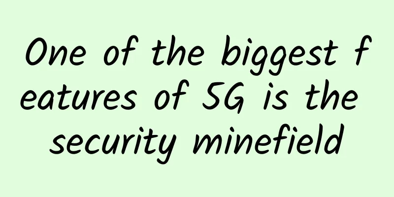 One of the biggest features of 5G is the security minefield
