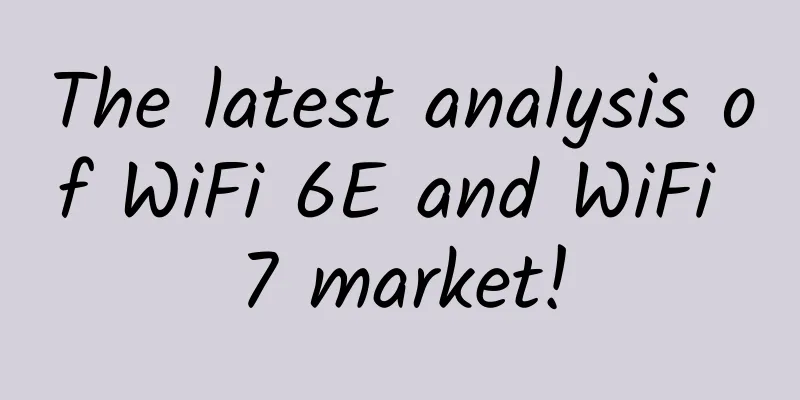 The latest analysis of WiFi 6E and WiFi 7 market!