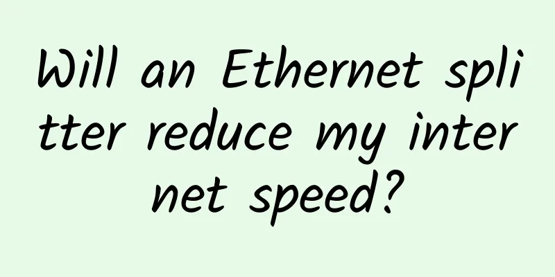 Will an Ethernet splitter reduce my internet speed?
