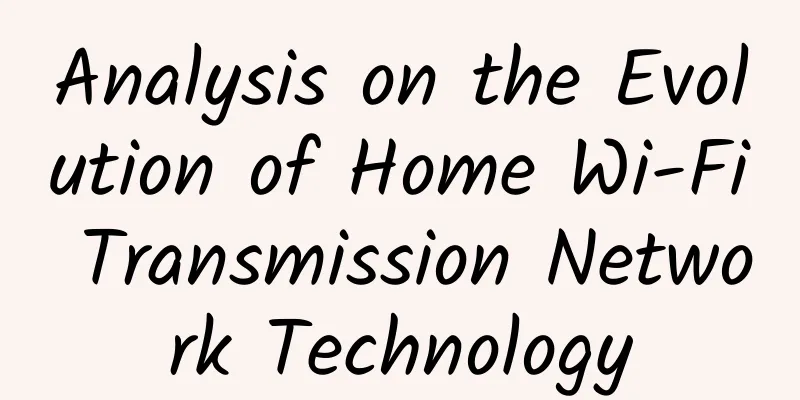Analysis on the Evolution of Home Wi-Fi Transmission Network Technology