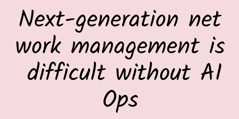 Next-generation network management is difficult without AIOps