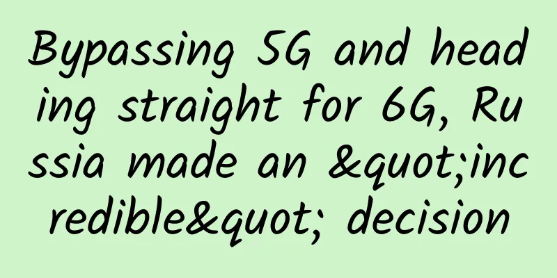 Bypassing 5G and heading straight for 6G, Russia made an "incredible" decision