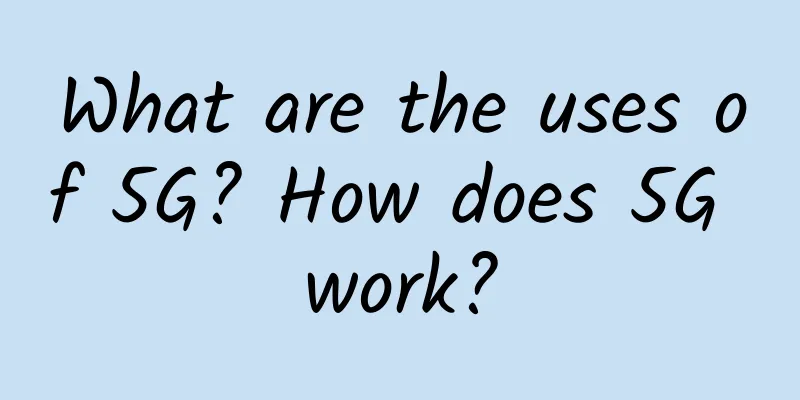What are the uses of 5G? How does 5G work?