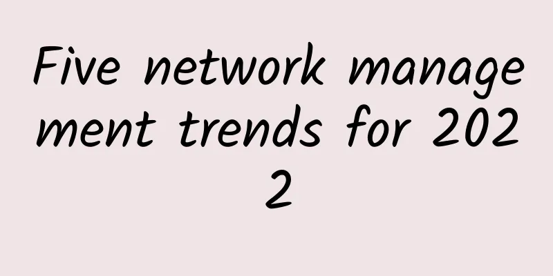 Five network management trends for 2022