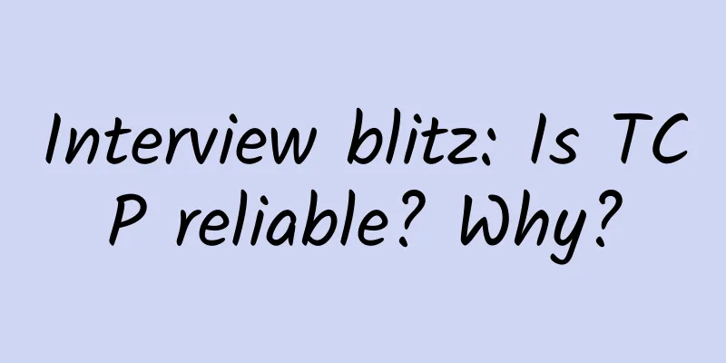 Interview blitz: Is TCP reliable? Why?