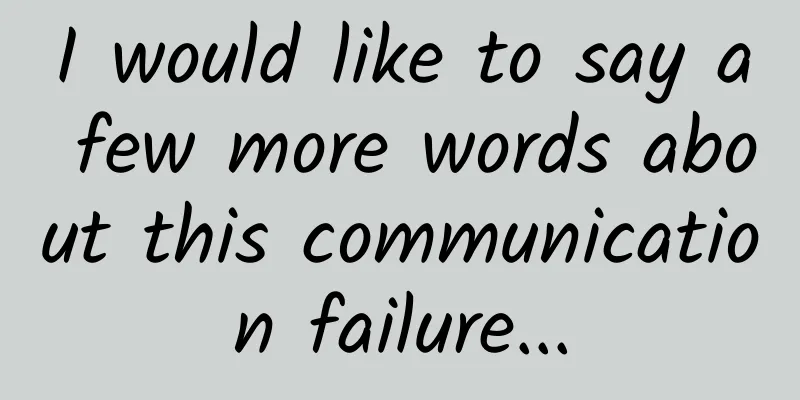 I would like to say a few more words about this communication failure...
