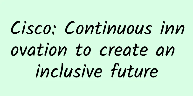Cisco: Continuous innovation to create an inclusive future