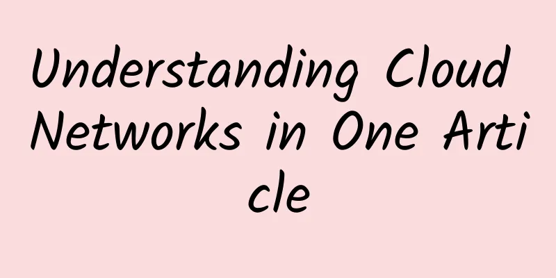 Understanding Cloud Networks in One Article