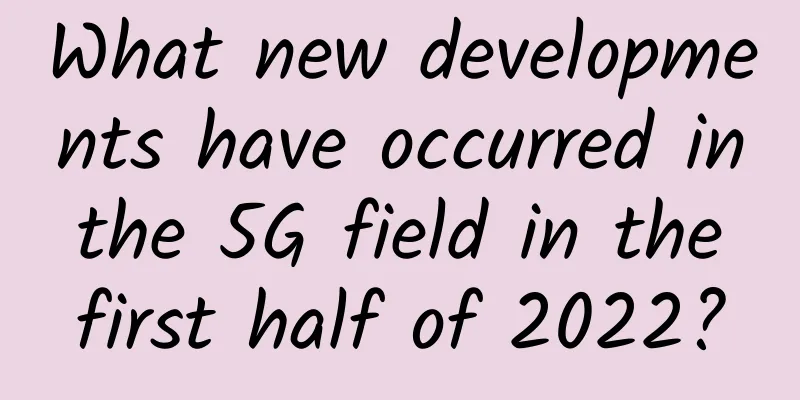 What new developments have occurred in the 5G field in the first half of 2022?