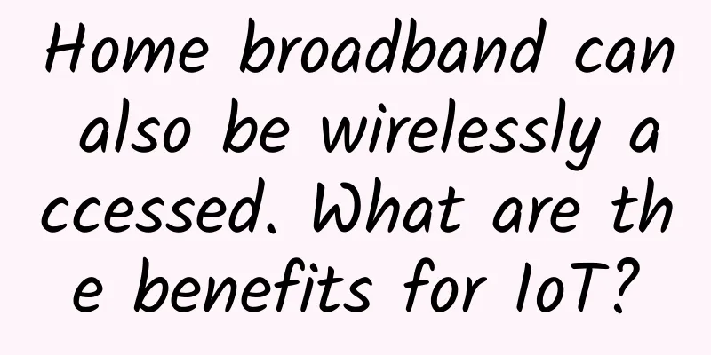 Home broadband can also be wirelessly accessed. What are the benefits for IoT?