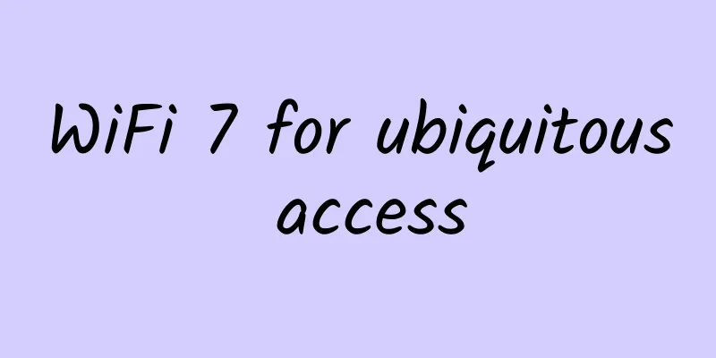 WiFi 7 for ubiquitous access