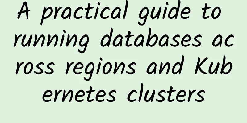 A practical guide to running databases across regions and Kubernetes clusters