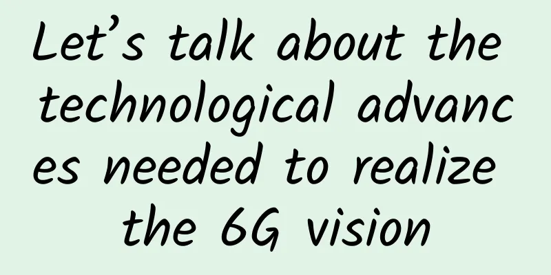 Let’s talk about the technological advances needed to realize the 6G vision