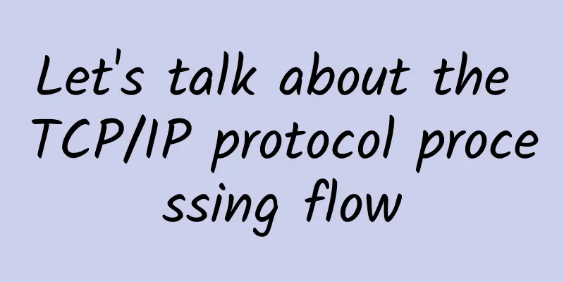 Let's talk about the TCP/IP protocol processing flow