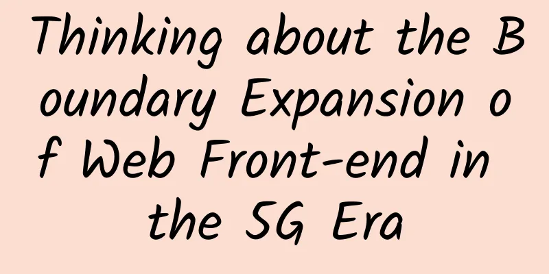 Thinking about the Boundary Expansion of Web Front-end in the 5G Era