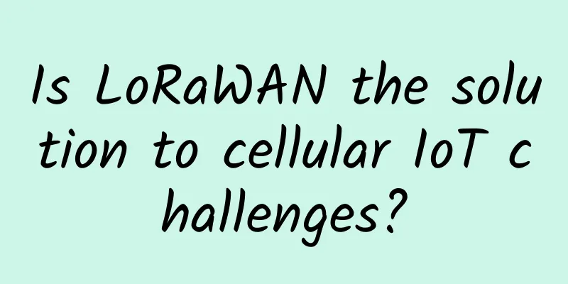 Is LoRaWAN the solution to cellular IoT challenges?