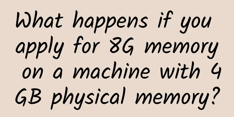 What happens if you apply for 8G memory on a machine with 4GB physical memory?