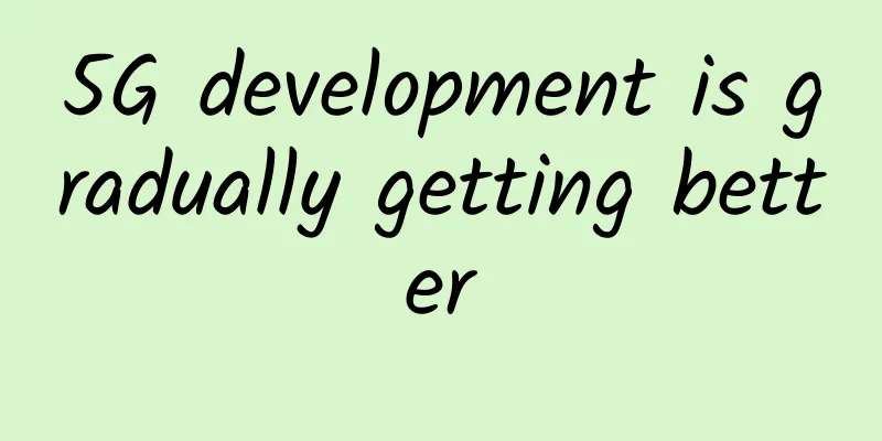 5G development is gradually getting better