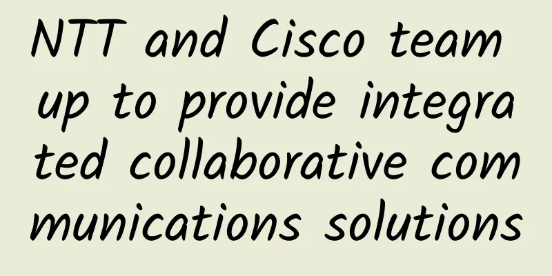 NTT and Cisco team up to provide integrated collaborative communications solutions